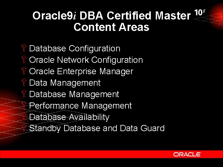 Oracle 9 i DBA Certified Master Content Areas Ÿ Database Configuration Ÿ Oracle Network