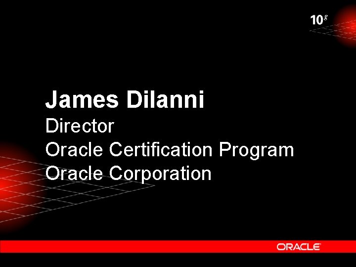 James Di. Ianni Director Oracle Certification Program Oracle Corporation 