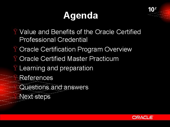 Agenda Ÿ Value and Benefits of the Oracle Certified Professional Credential Ÿ Oracle Certification