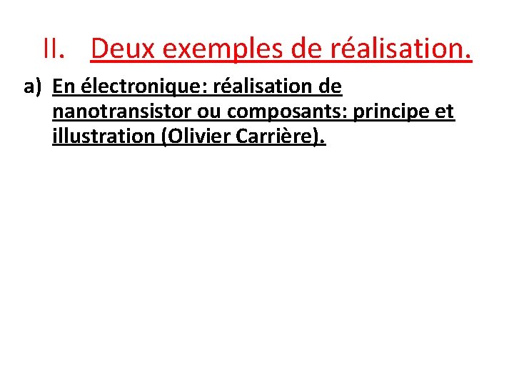 II. Deux exemples de réalisation. a) En électronique: réalisation de nanotransistor ou composants: principe