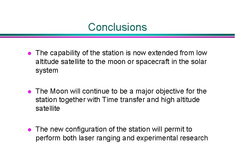 Conclusions l The capability of the station is now extended from low altitude satellite
