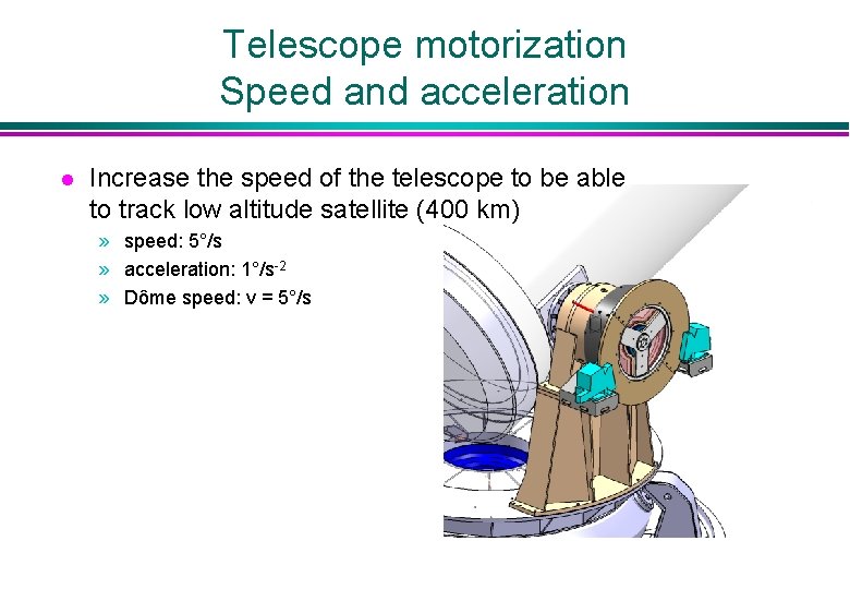 Telescope motorization Speed and acceleration l Increase the speed of the telescope to be