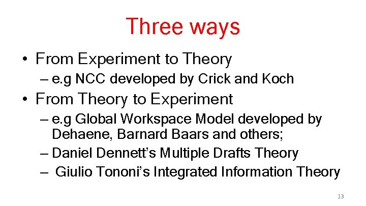 Three ways • From Experiment to Theory – e. g NCC developed by Crick