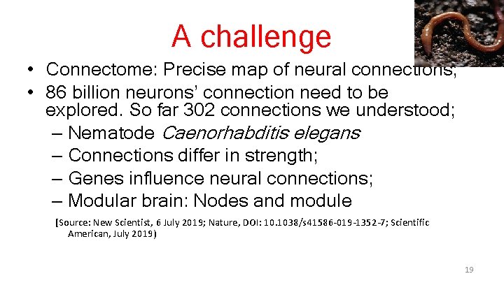 A challenge • Connectome: Precise map of neural connections; • 86 billion neurons’ connection