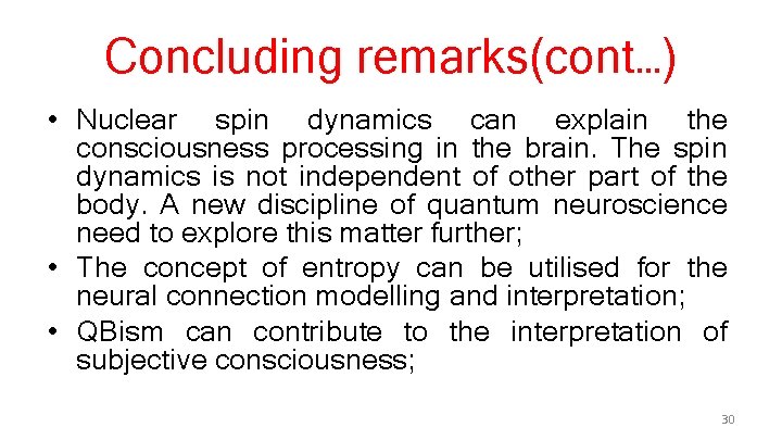 Concluding remarks(cont…) • Nuclear spin dynamics can explain the consciousness processing in the brain.