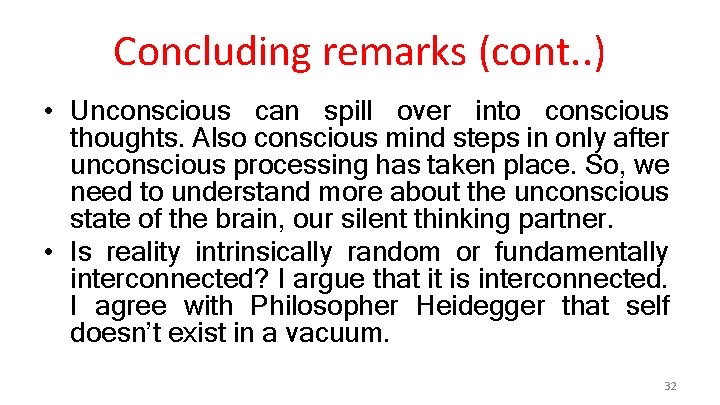 Concluding remarks (cont. . ) • Unconscious can spill over into conscious thoughts. Also