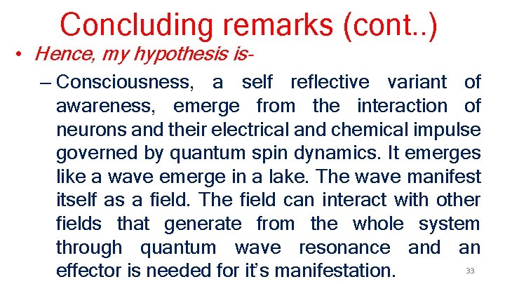 Concluding remarks (cont. . ) • Hence, my hypothesis is– Consciousness, a self reflective