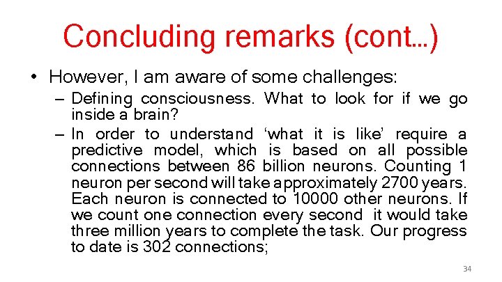 Concluding remarks (cont…) • However, I am aware of some challenges: – Defining consciousness.