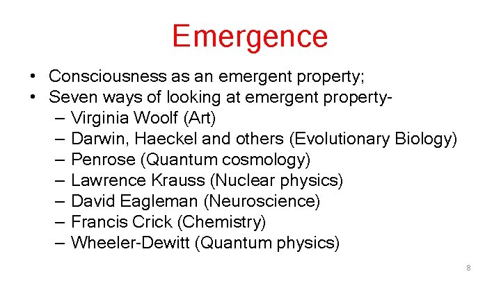 Emergence • Consciousness as an emergent property; • Seven ways of looking at emergent