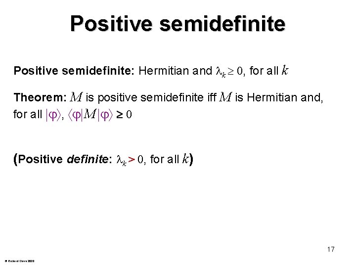 Positive semidefinite: Hermitian and k 0, for all k Theorem: M is positive semidefinite