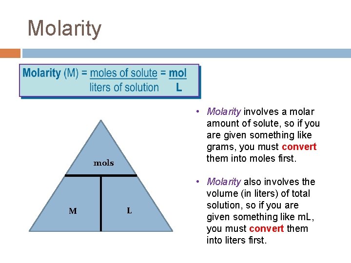 Molarity • Molarity involves a molar amount of solute, so if you are given