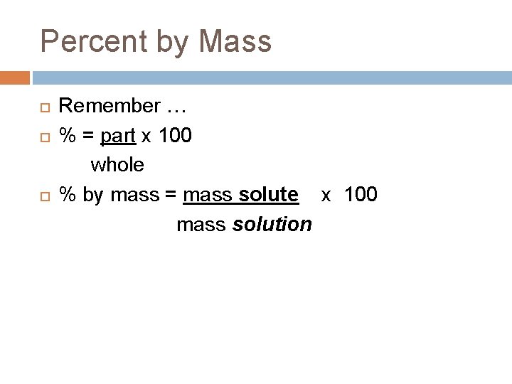 Percent by Mass Remember … % = part x 100 whole % by mass