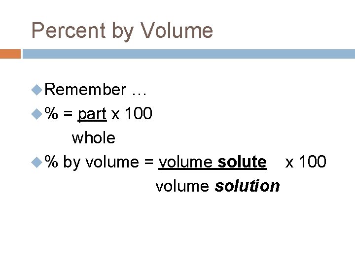 Percent by Volume u. Remember … u% = part x 100 whole u% by