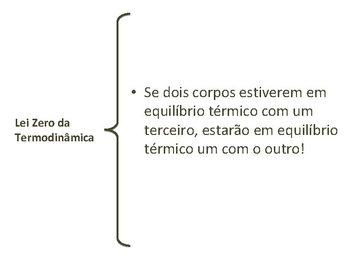 Lei Zero da Termodinâmica • Se dois corpos estiverem em equilíbrio térmico com um