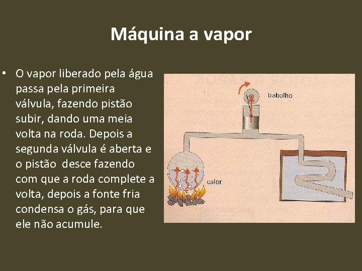 Máquina a vapor • O vapor liberado pela água passa pela primeira válvula, fazendo