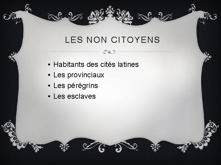 LES NON CITOYENS • • Habitants des cités latines Les provinciaux Les pérégrins Les