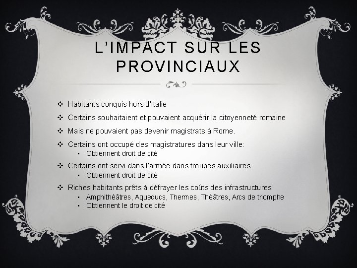 L’IMPACT SUR LES PROVINCIAUX v Habitants conquis hors d’Italie v Certains souhaitaient et pouvaient