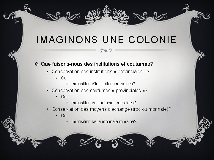 IMAGINONS UNE COLONIE v Que faisons-nous des institutions et coutumes? • Conservation des institutions