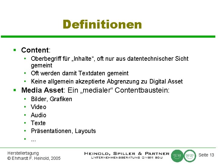 Definitionen § Content: • Oberbegriff für „Inhalte“, oft nur aus datentechnischer Sicht gemeint •