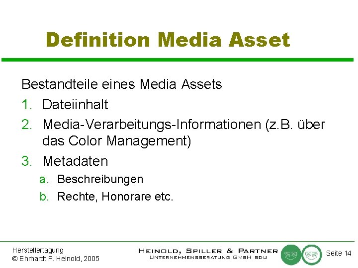 Definition Media Asset Bestandteile eines Media Assets 1. Dateiinhalt 2. Media-Verarbeitungs-Informationen (z. B. über