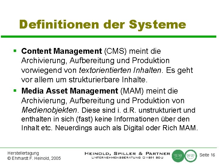 Definitionen der Systeme § Content Management (CMS) meint die Archivierung, Aufbereitung und Produktion vorwiegend