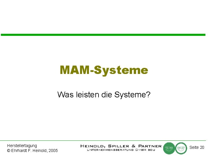 MAM-Systeme Was leisten die Systeme? Herstellertagung © Ehrhardt F. Heinold, 2005 Seite 20 