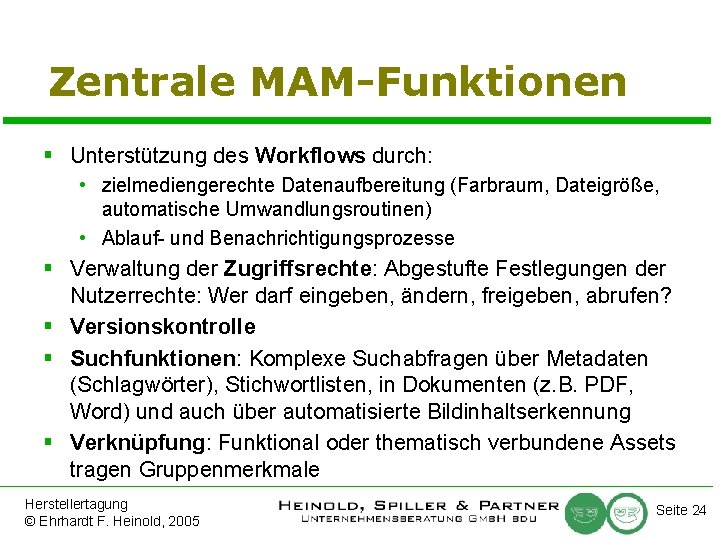 Zentrale MAM-Funktionen § Unterstützung des Workflows durch: • zielmediengerechte Datenaufbereitung (Farbraum, Dateigröße, automatische Umwandlungsroutinen)