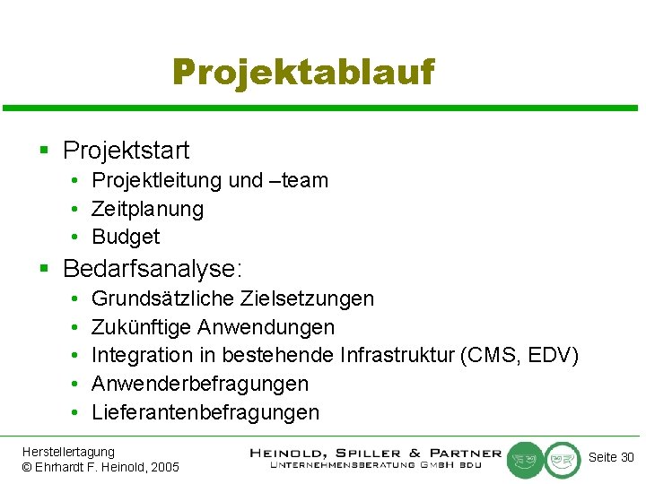 Projektablauf § Projektstart • Projektleitung und –team • Zeitplanung • Budget § Bedarfsanalyse: •