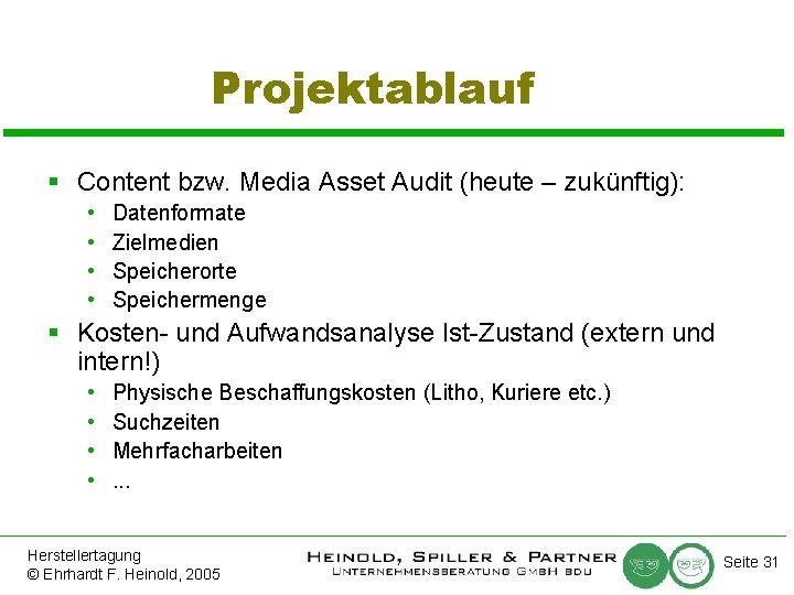 Projektablauf § Content bzw. Media Asset Audit (heute – zukünftig): • • Datenformate Zielmedien