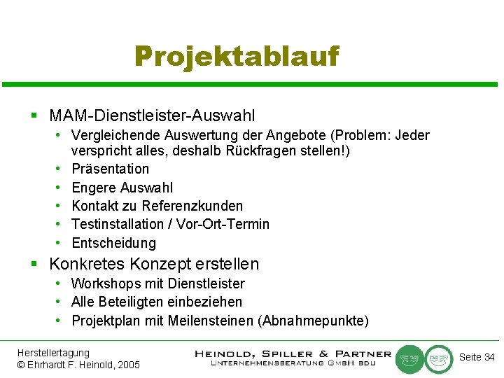 Projektablauf § MAM-Dienstleister-Auswahl • Vergleichende Auswertung der Angebote (Problem: Jeder verspricht alles, deshalb Rückfragen