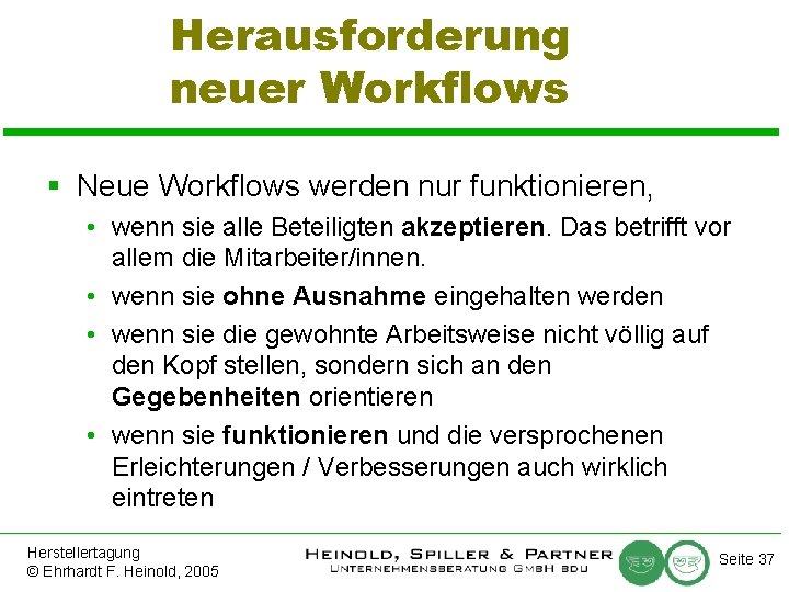 Herausforderung neuer Workflows § Neue Workflows werden nur funktionieren, • wenn sie alle Beteiligten