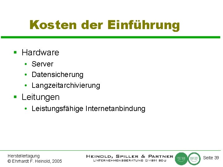 Kosten der Einführung § Hardware • Server • Datensicherung • Langzeitarchivierung § Leitungen •