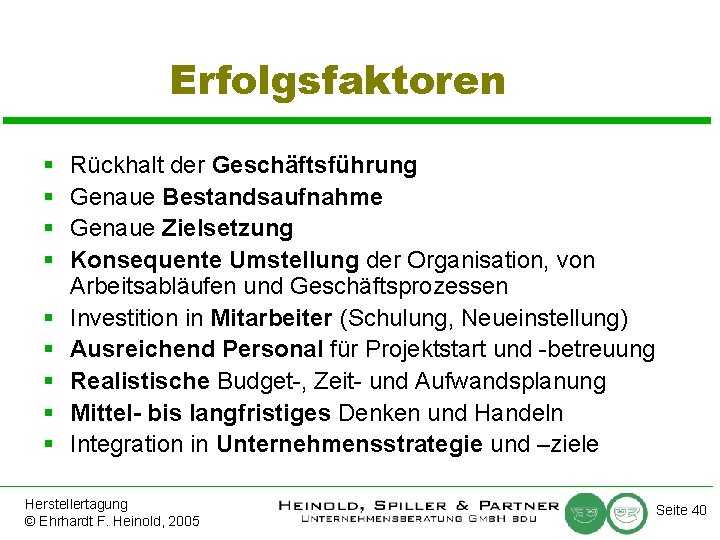 Erfolgsfaktoren § § § § § Rückhalt der Geschäftsführung Genaue Bestandsaufnahme Genaue Zielsetzung Konsequente