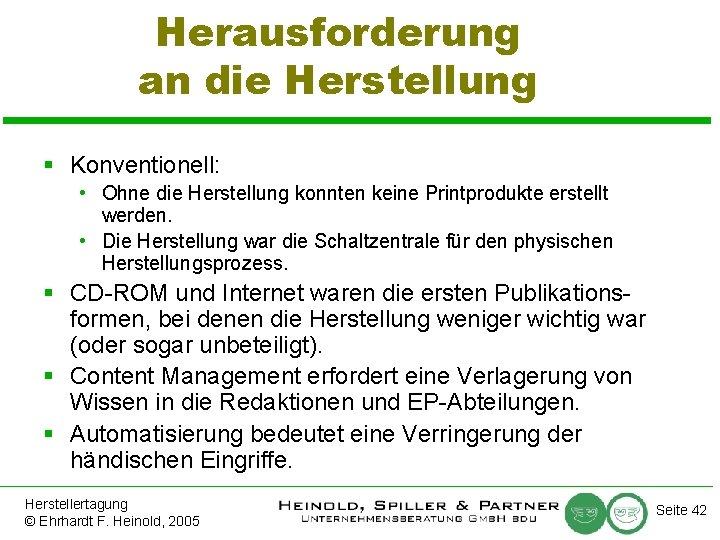 Herausforderung an die Herstellung § Konventionell: • Ohne die Herstellung konnten keine Printprodukte erstellt