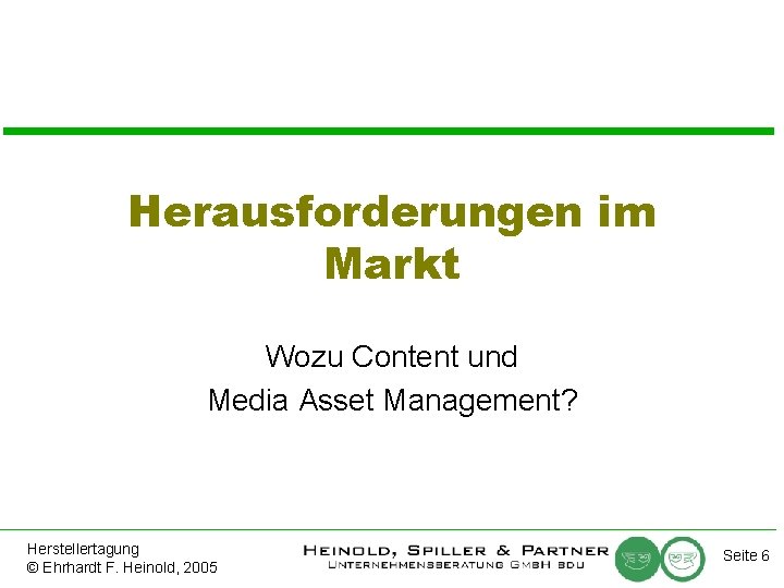 Herausforderungen im Markt Wozu Content und Media Asset Management? Herstellertagung © Ehrhardt F. Heinold,