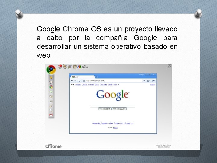 Google Chrome OS es un proyecto llevado a cabo por la compañía Google para