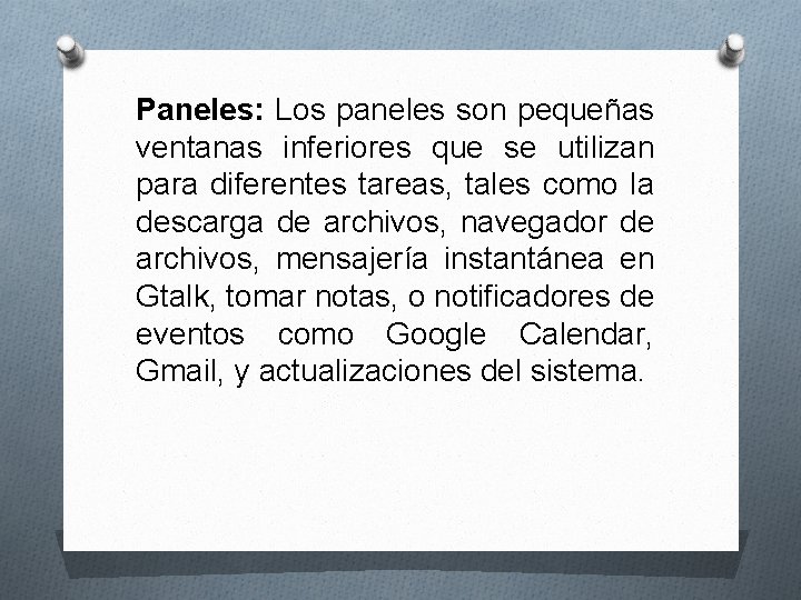 Paneles: Los paneles son pequeñas ventanas inferiores que se utilizan para diferentes tareas, tales