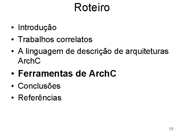 Roteiro • Introdução • Trabalhos correlatos • A linguagem de descrição de arquiteturas Arch.