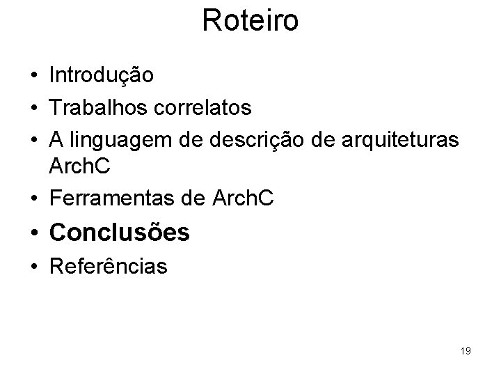 Roteiro • Introdução • Trabalhos correlatos • A linguagem de descrição de arquiteturas Arch.