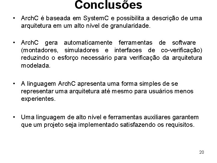 Conclusões • Arch. C é baseada em System. C e possibilita a descrição de