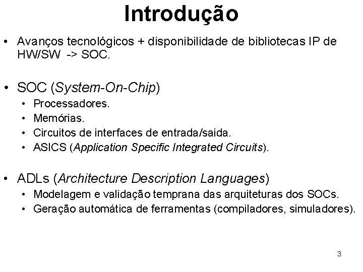 Introdução • Avanços tecnológicos + disponibilidade de bibliotecas IP de HW/SW -> SOC. •