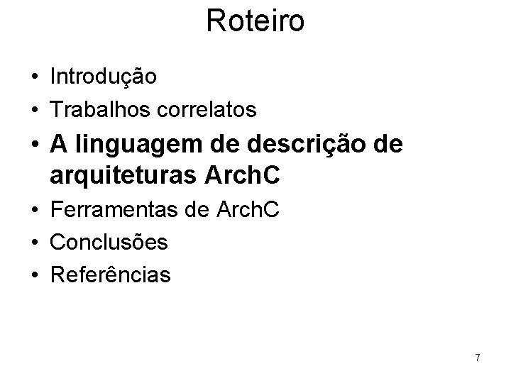 Roteiro • Introdução • Trabalhos correlatos • A linguagem de descrição de arquiteturas Arch.