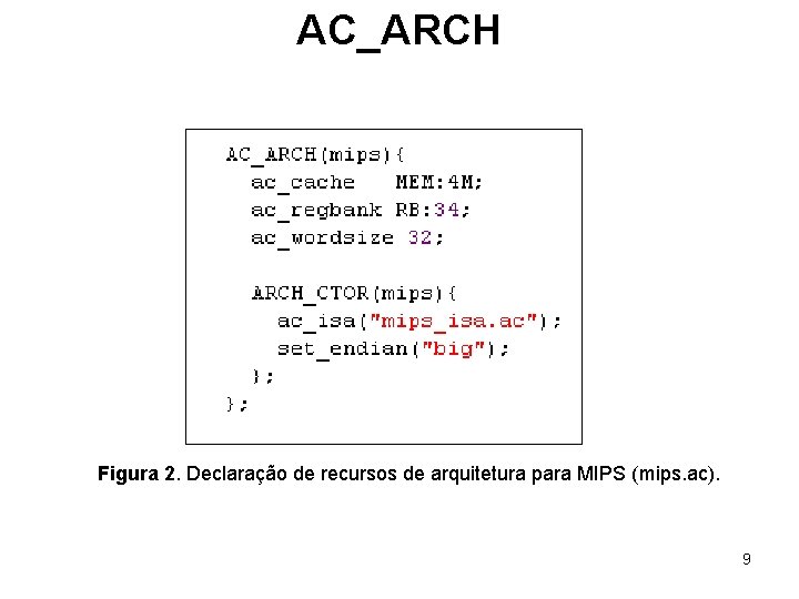 AC_ARCH Figura 2. Declaração de recursos de arquitetura para MIPS (mips. ac). 9 
