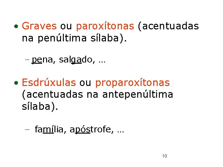  • Graves ou paroxítonas (acentuadas na penúltima sílaba). – pena, salgado, … •