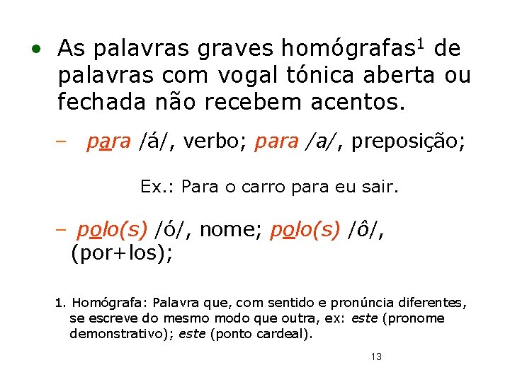  • As palavras graves homógrafas 1 de palavras com vogal tónica aberta ou
