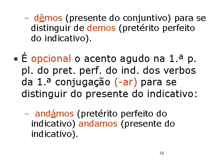 – dêmos (presente do conjuntivo) para se distinguir de demos (pretérito perfeito do indicativo).