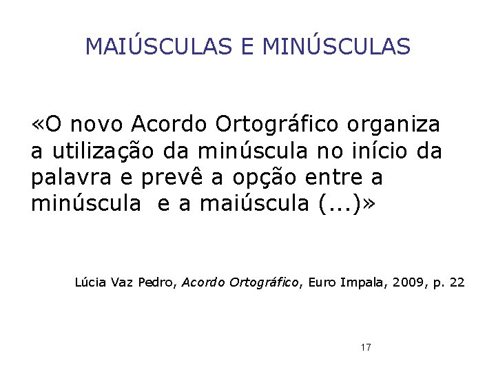 MAIÚSCULAS E MINÚSCULAS «O novo Acordo Ortográfico organiza a utilização da minúscula no início