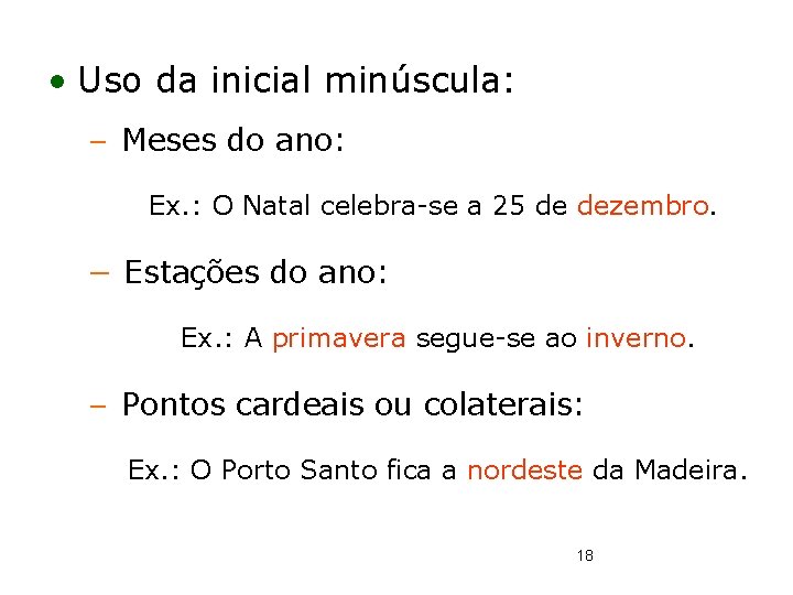  • Uso da inicial minúscula: − Meses do ano: Ex. : O Natal