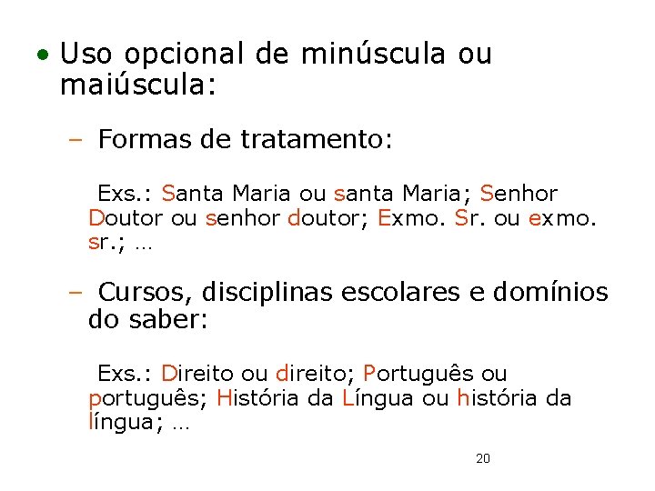  • Uso opcional de minúscula ou maiúscula: – Formas de tratamento: Exs. :