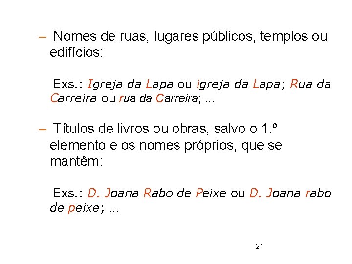 – Nomes de ruas, lugares públicos, templos ou edifícios: Exs. : Igreja da Lapa